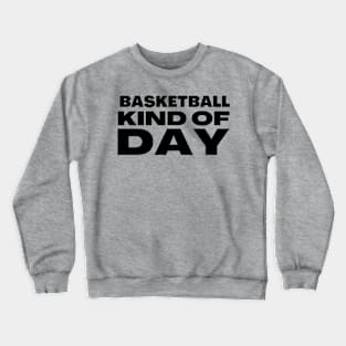 BASKETBALL KIND OF DAY Crewneck Sweatshirt